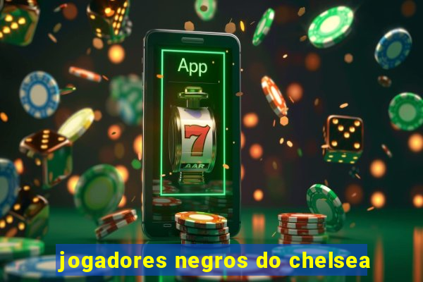 jogadores negros do chelsea